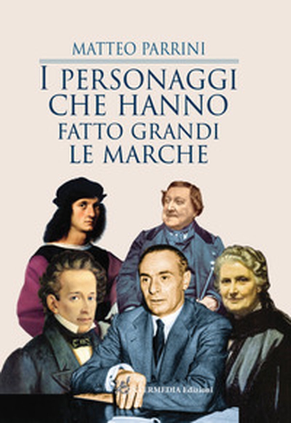 I personaggi che hanno fatto grandi le Marche - Librerie.coop I personaggi che hanno fatto grandi le Marche - Librerie.coop