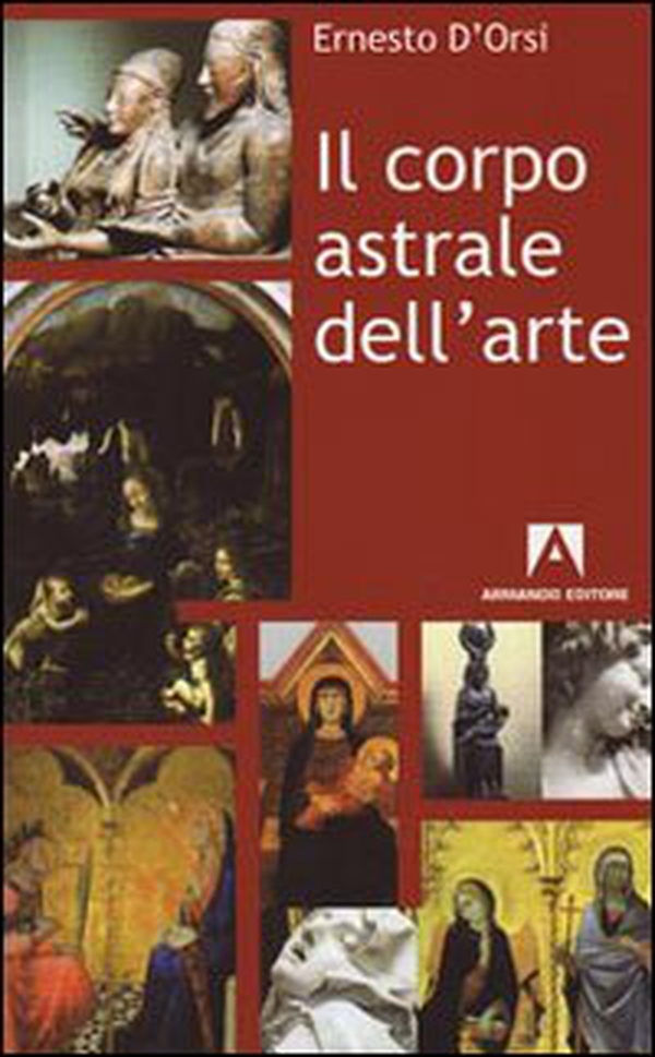 Il corpo astrale dell'arte - Librerie.coop Il corpo astrale dell'arte - Librerie.coop