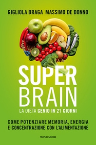 Super brain. La dieta Genio in 21 giorni. Come potenziare memoria, energia e concentrazione con l'alimentazione - Librerie.coop