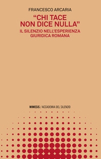 «Chi tace non dice nulla». Il silenzio nell'esperienza giuridica romana - Librerie.coop