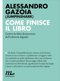 Come finisce il libro. Contro la falsa democrazia dell'editoria digitale - Librerie.coop Come finisce il libro. Contro la falsa democrazia dell'editoria digitale - Librerie.coop