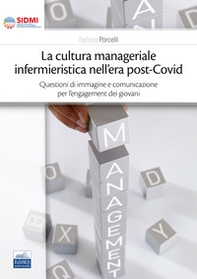 La cultura manageriale infermieristica nell'era post-covid. Questioni di immagine e comunicazione per l'engagement dei giovani - Librerie.coop La cultura manageriale infermieristica nell'era post-covid. Questioni di immagine e comunicazione per l'engagement dei giovani - Librerie.coop