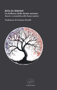 La bellezza delle donne anziane. Amore e sessualità nelle donne mature - Librerie.coop