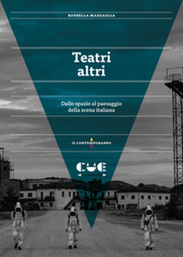 Teatri altri. Dallo spazio al paesaggio della scena italiana - Librerie.coop Teatri altri. Dallo spazio al paesaggio della scena italiana - Librerie.coop
