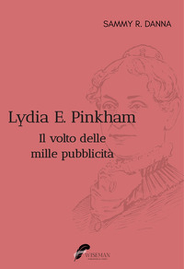 Lydia E. Pinkham. Il volto delle mille pubblicità - Librerie.coop Lydia E. Pinkham. Il volto delle mille pubblicità - Librerie.coop