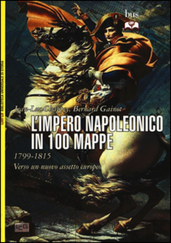 L'impero napoleonico in 100 mappe (1799-1815). Verso un nuovo assetto europeo - Librerie.coop L'impero napoleonico in 100 mappe (1799-1815). Verso un nuovo assetto europeo - Librerie.coop
