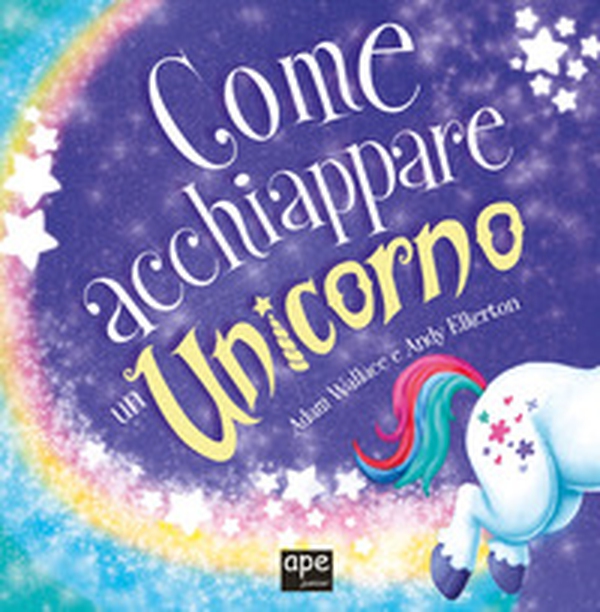 Come acchiappare un unicorno - Librerie.coop Come acchiappare un unicorno - Librerie.coop