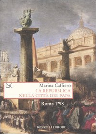 La repubblica nella città del Papa. Roma 1798 - Librerie.coop