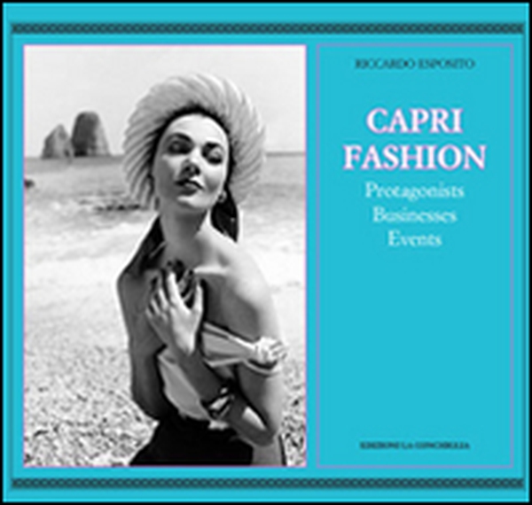 Caprifashion. Protagonists, businesses, events - Librerie.coop Caprifashion. Protagonists, businesses, events - Librerie.coop