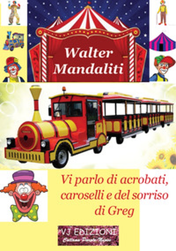 Vi parlo di acrobati, caroselli e del sorriso di Greg - Librerie.coop Vi parlo di acrobati, caroselli e del sorriso di Greg - Librerie.coop