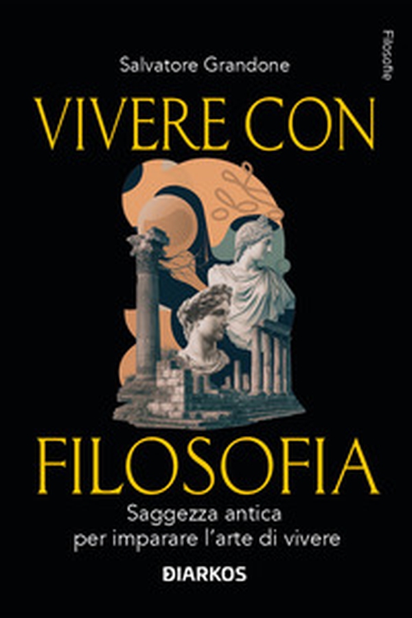 Vivere con filosofia. Saggezza antica per imparare l'arte di vivere - Librerie.coop Vivere con filosofia. Saggezza antica per imparare l'arte di vivere - Librerie.coop