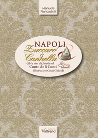 Napoli, zuccaro & cannella. Cibi e vini da favola nel Cunto de li Cunti - Librerie.coop