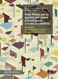Polis Maker per la qualità del vivere e lo sviluppo urbano sostenibile. Contributi metodologici in ottica di interdisciplinarità - Librerie.coop