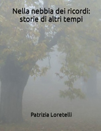 Nella nebbia dei ricordi: storie di altri tempi - Librerie.coop