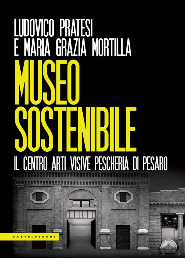 MUSEO SOSTENIBILE. IL CENTRO ARTI VISIVE PESCHERIA DI PESARO - Librerie.coop MUSEO SOSTENIBILE. IL CENTRO ARTI VISIVE PESCHERIA DI PESARO - Librerie.coop