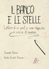 Il banco e le stelle. Lettere di un prof a una ragazza in cerca di avvenire - Librerie.coop