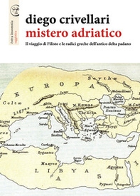 Mistero adriatico. Il viaggio di Filisto e le radici greche dell'antico delta padano - Librerie.coop Mistero adriatico. Il viaggio di Filisto e le radici greche dell'antico delta padano - Librerie.coop