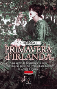 Primavera d'Irlanda. Una leggenda di tenebra e di luce, nel tempo in cui nacque la Chiesa d'Irlanda - Librerie.coop