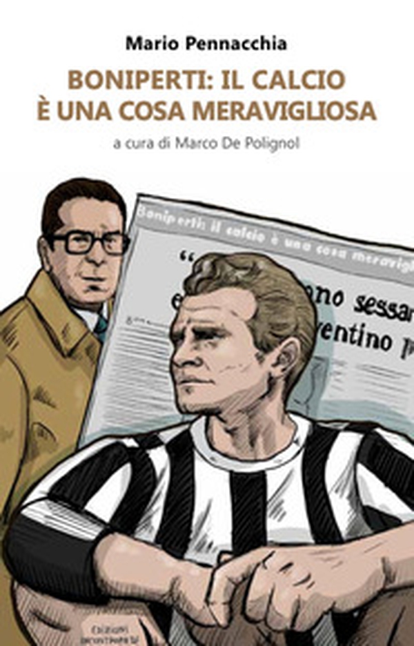 Boniperti: il calcio è una cosa meravigliosa - Librerie.coop Boniperti: il calcio è una cosa meravigliosa - Librerie.coop