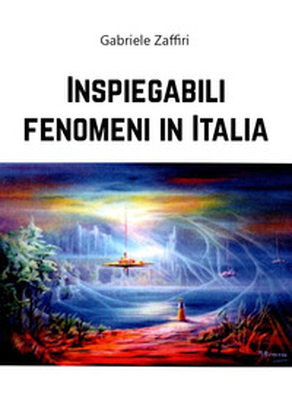Inspiegabili fenomeni in Italia - Librerie.coop Inspiegabili fenomeni in Italia - Librerie.coop