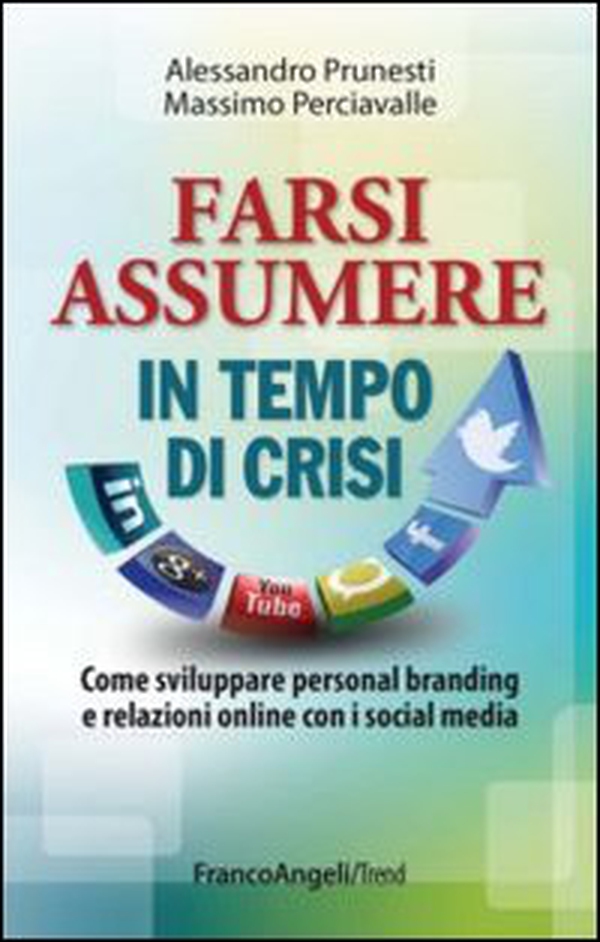 Farsi assumere in tempo di crisi. Come sviluppare personal branding e relazioni online con i social media - Librerie.coop Farsi assumere in tempo di crisi. Come sviluppare personal branding e relazioni online con i social media - Librerie.coop