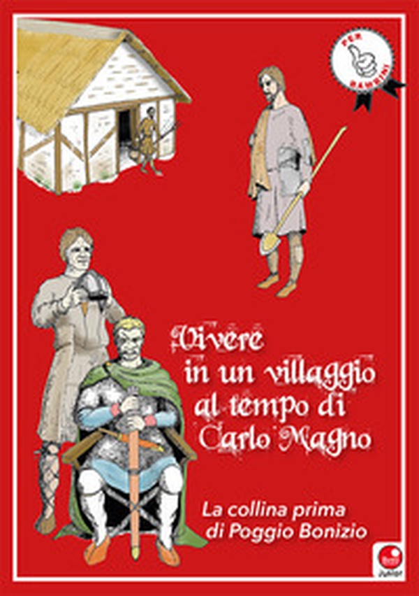 Vivere in un villaggio al tempo di Carlo Magno. La collina prima di Poggio Bonizio - Librerie.coop Vivere in un villaggio al tempo di Carlo Magno. La collina prima di Poggio Bonizio - Librerie.coop