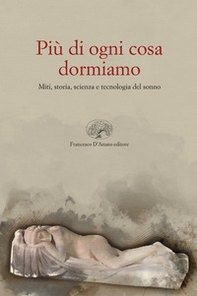 Più di ogni altra cosa dormiamo. Miti, storia e tecnologia del sonno - Librerie.coop Più di ogni altra cosa dormiamo. Miti, storia e tecnologia del sonno - Librerie.coop