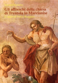 Gli affreschi della chiesa di Trentola in Marcianise. L'opera di Felice Ruggiero - Librerie.coop
