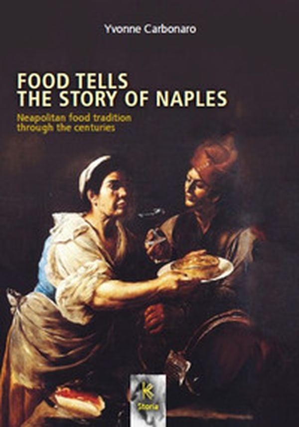 Food tells the story of Naples. Neapolitan food tradition through the centuries - Librerie.coop Food tells the story of Naples. Neapolitan food tradition through the centuries - Librerie.coop