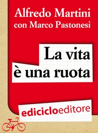La vita è una ruota. Storia resistente di un grande italiano - Librerie.coop