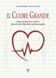 Il cuore grande. Storia di donne e uomini davanti alla sfida delle cardiomiopatie - Librerie.coop