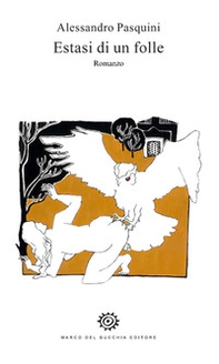 Estasi di un folle - Librerie.coop Estasi di un folle - Librerie.coop