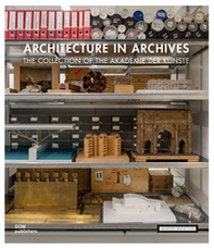 Architecture in archives. The collection of the Academy of Arts - Librerie.coop
