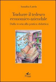 Tradurre il tedesco economico-aziendale. Dalla teoria alla pratica didattica - Librerie.coop