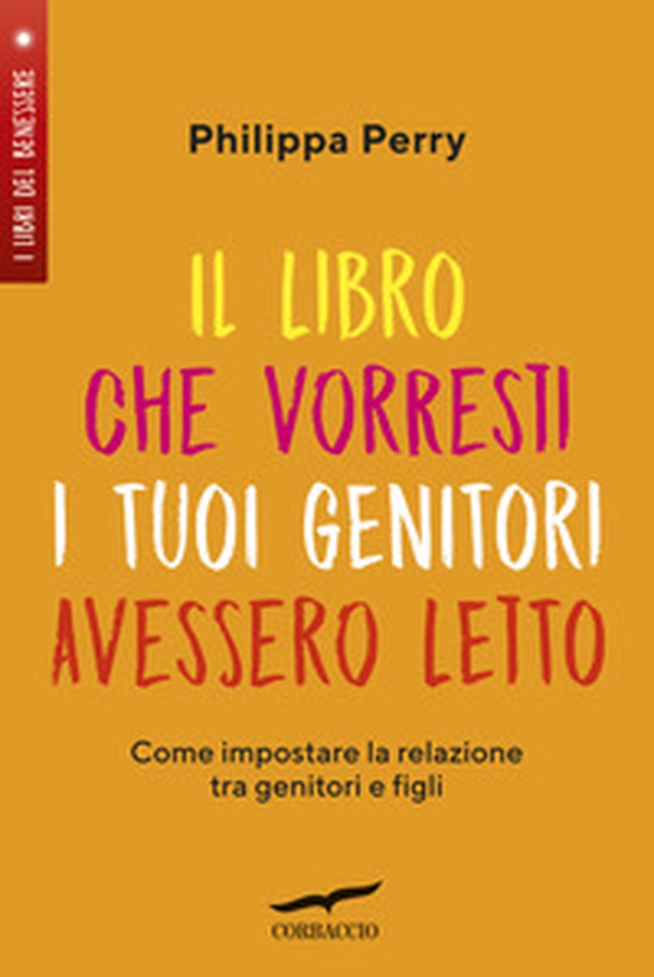 Il libro che vorresti i tuoi genitori avessero letto. Come impostare la relazione tra genitori e figli - Librerie.coop Il libro che vorresti i tuoi genitori avessero letto. Come impostare la relazione tra genitori e figli - Librerie.coop