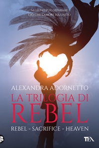La trilogia di Rebel: Rebel-Sacrifice-Heaven - Librerie.coop