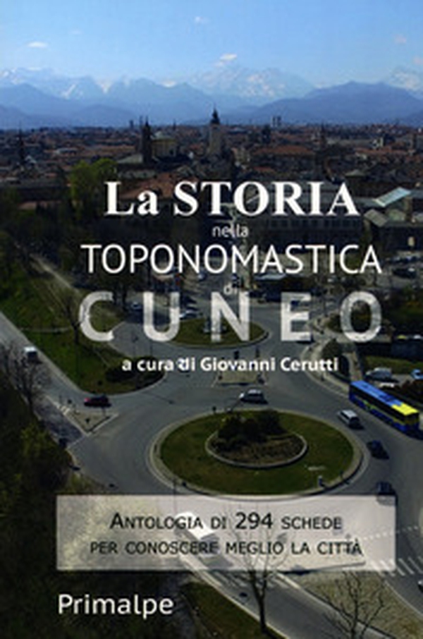 La storia nella toponomastica di Cuneo - Librerie.coop La storia nella toponomastica di Cuneo - Librerie.coop