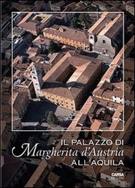 Il palazzo di Margherita d'Austria all'Aquila - Librerie.coop