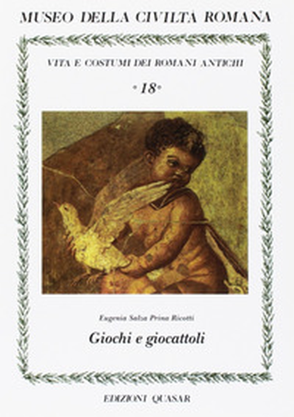 Giochi e giocattoli. Vita e costumi dei romani antichi - Librerie.coop Giochi e giocattoli. Vita e costumi dei romani antichi - Librerie.coop