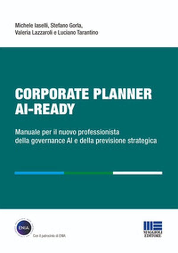 Corporate Planner AI Ready. Manuale per il nuovo professionista della governance AI e della previsione strategica - Librerie.coop