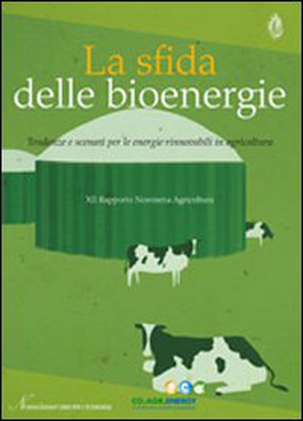 La sfida delle bioenergie. Tendenze e scenari per le energie rinnovabili in agricoltura. 12° Rapporto Nomisma agricoltura - Librerie.coop La sfida delle bioenergie. Tendenze e scenari per le energie rinnovabili in agricoltura. 12° Rapporto Nomisma agricoltura - Librerie.coop