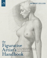 The figurative artist's handbook. A contemporary guide to figure drawing, painting, and composition - Librerie.coop