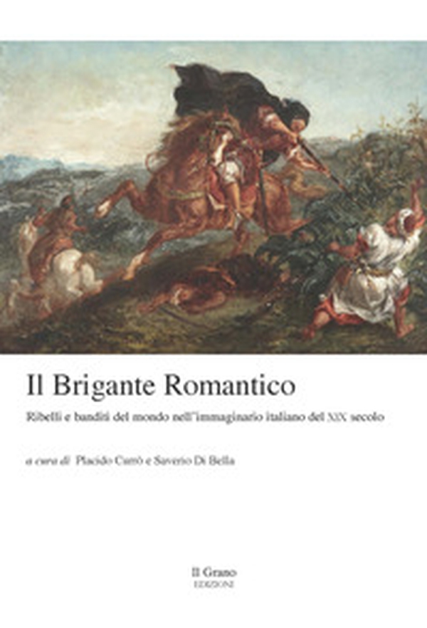 Il brigante romantico. Ribelli e banditi del mondo nell'immaginario italiano del XIX secolo - Librerie.coop Il brigante romantico. Ribelli e banditi del mondo nell'immaginario italiano del XIX secolo - Librerie.coop