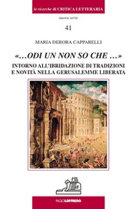 «...odi un non so che ...». Intorno all'ibridazione di tradizioni e novità nella Gerusalemme liberata - Librerie.coop