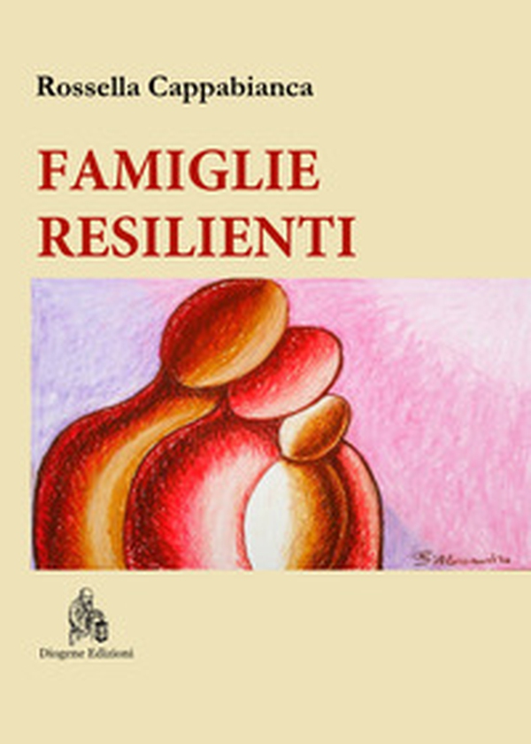 Famiglie resilienti. Riflessioni di una mediatrice familiare - Librerie.coop Famiglie resilienti. Riflessioni di una mediatrice familiare - Librerie.coop