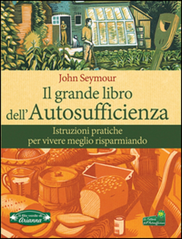 Il grande libro dell'autosufficienza. Istruzioni pratiche per vivere meglio risparmiando - Librerie.coop Il grande libro dell'autosufficienza. Istruzioni pratiche per vivere meglio risparmiando - Librerie.coop