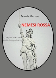 Nemesi rossa. La lotta per la libertà è antica quanto la tirannia che l'opprime - Librerie.coop