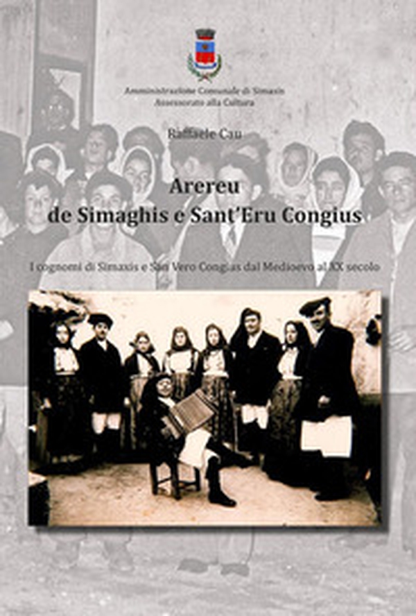 Arereu de Simaghis e Sant'Eru Congius. I cognomi di Simaxis e San Vero Congius dal Medioevo al XX secolo - Librerie.coop Arereu de Simaghis e Sant'Eru Congius. I cognomi di Simaxis e San Vero Congius dal Medioevo al XX secolo - Librerie.coop