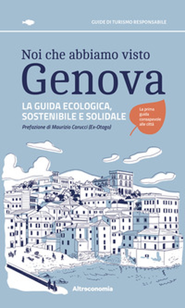 Noi che abbiamo visto Genova La guida ecologica, sostenibile e solidale - Librerie.coop Noi che abbiamo visto Genova La guida ecologica, sostenibile e solidale - Librerie.coop