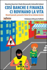 Così banche e finanza ci rovinano la vita. Disastri passati, presenti e futuri di un sistema tossico - Librerie.coop Così banche e finanza ci rovinano la vita. Disastri passati, presenti e futuri di un sistema tossico - Librerie.coop
